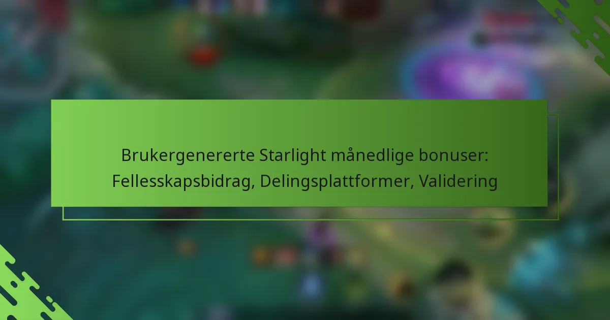 Brukergenererte Starlight månedlige bonuser: Fellesskapsbidrag, Delingsplattformer, Validering