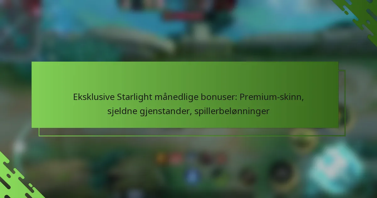 Eksklusive Starlight månedlige bonuser: Premium-skinn, sjeldne gjenstander, spillerbelønninger