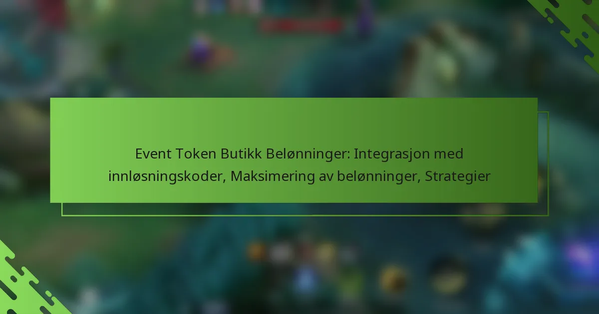 Event Token Butikk Belønninger: Integrasjon med innløsningskoder, Maksimering av belønninger, Strategier