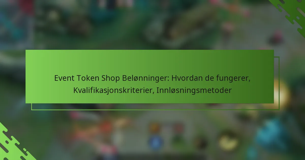 Event Token Shop Belønninger: Hvordan de fungerer, Kvalifikasjonskriterier, Innløsningsmetoder