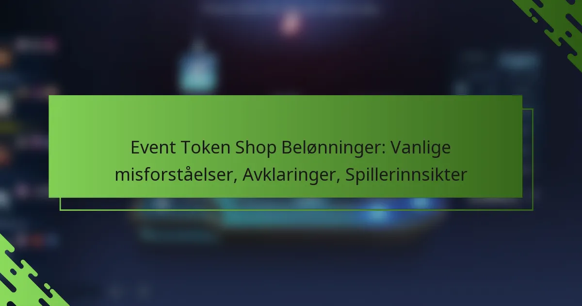 Event Token Shop Belønninger: Vanlige misforståelser, Avklaringer, Spillerinnsikter