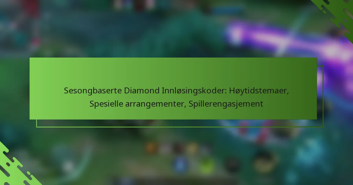 Sesongbaserte Diamond Innløsingskoder: Høytidstemaer, Spesielle arrangementer, Spillerengasjement