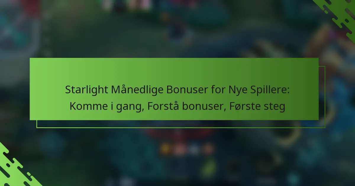 Starlight Månedlige Bonuser for Nye Spillere: Komme i gang, Forstå bonuser, Første steg