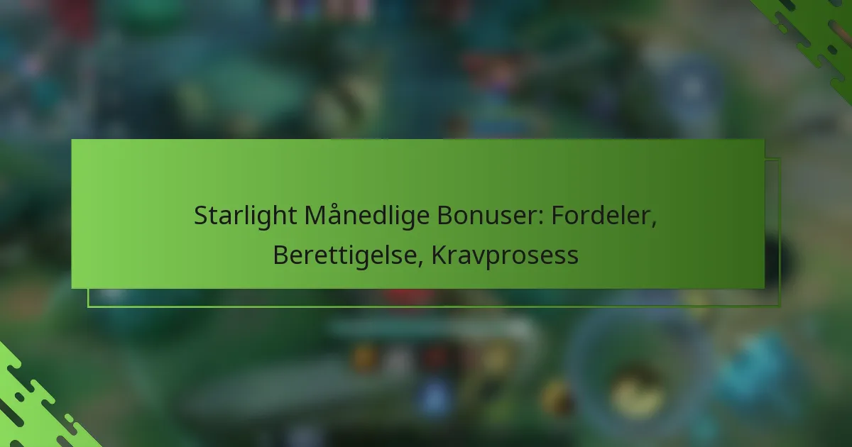 Starlight Månedlige Bonuser: Fordeler, Berettigelse, Kravprosess