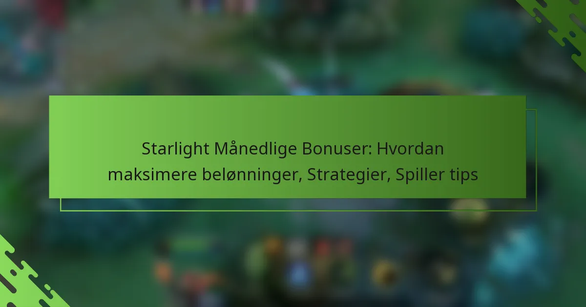 Starlight Månedlige Bonuser: Hvordan maksimere belønninger, Strategier, Spiller tips