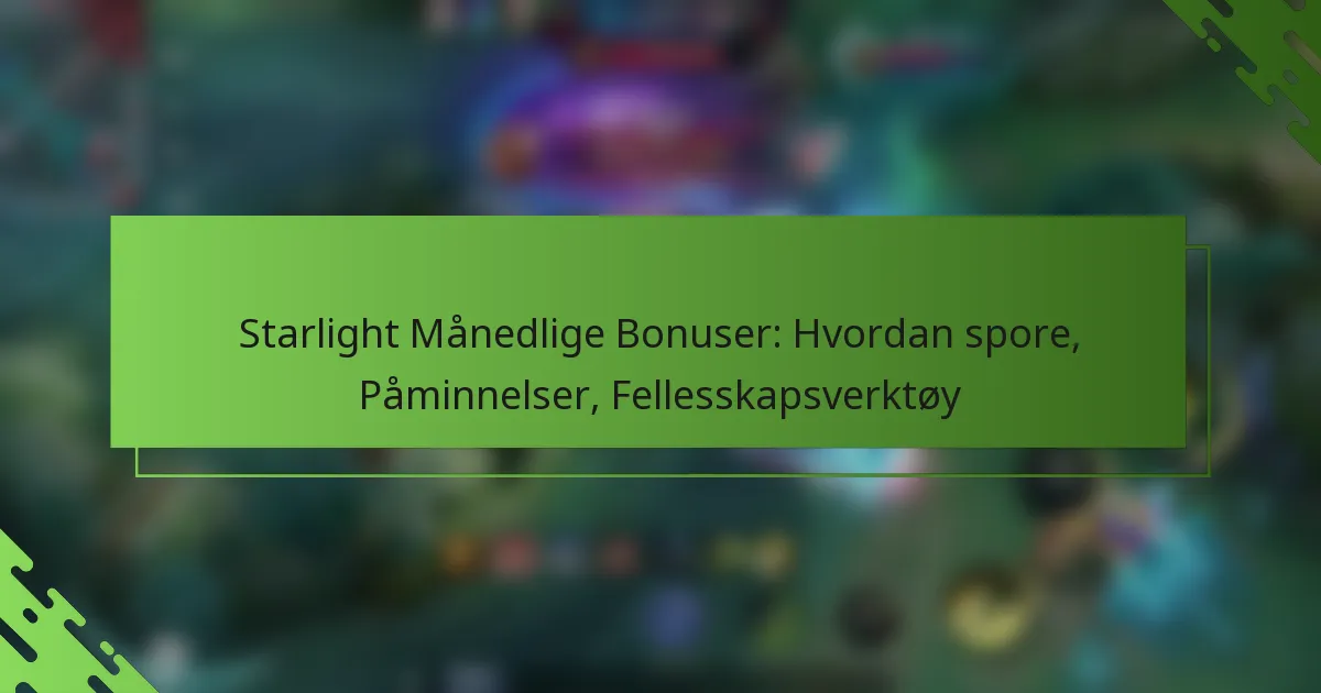 Starlight Månedlige Bonuser: Hvordan spore, Påminnelser, Fellesskapsverktøy