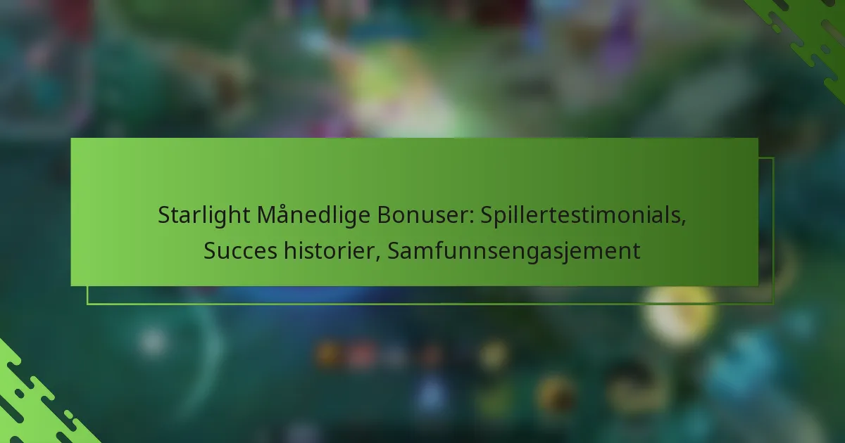 Starlight Månedlige Bonuser: Spillertestimonials, Succes historier, Samfunnsengasjement
