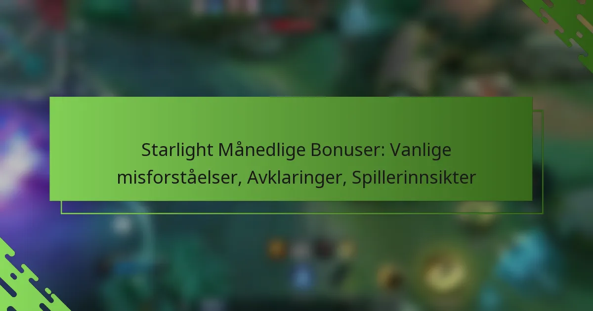 Starlight Månedlige Bonuser: Vanlige misforståelser, Avklaringer, Spillerinnsikter