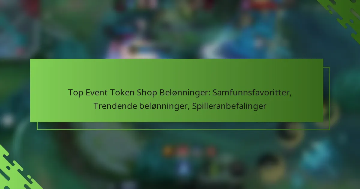 Top Event Token Shop Belønninger: Samfunnsfavoritter, Trendende belønninger, Spilleranbefalinger