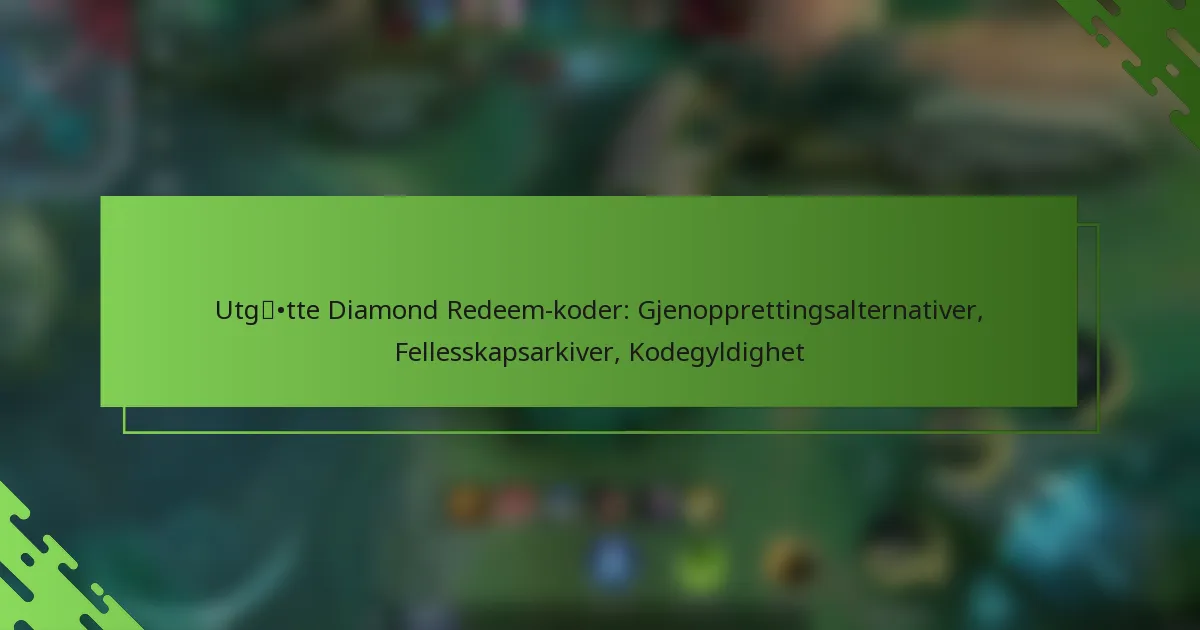 Utgåtte Diamond Redeem-koder: Gjenopprettingsalternativer, Fellesskapsarkiver, Kodegyldighet