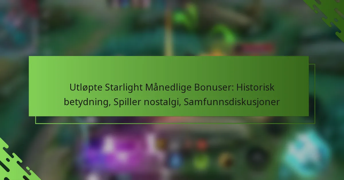 Utløpte Starlight Månedlige Bonuser: Historisk betydning, Spiller nostalgi, Samfunnsdiskusjoner