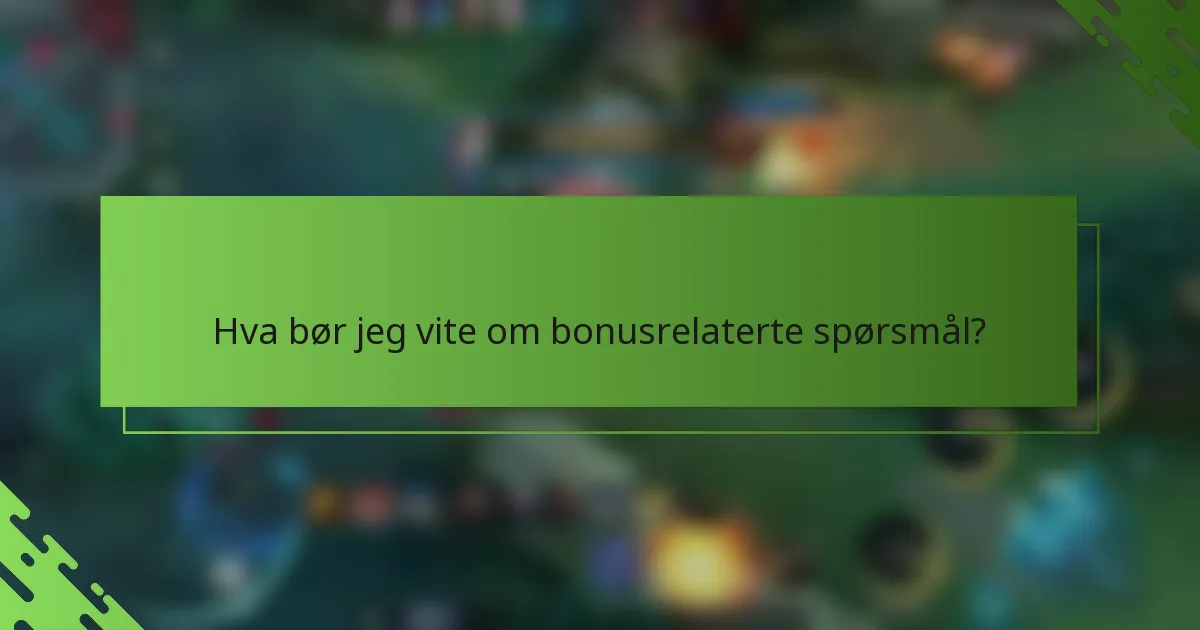 Hva bør jeg vite om bonusrelaterte spørsmål?