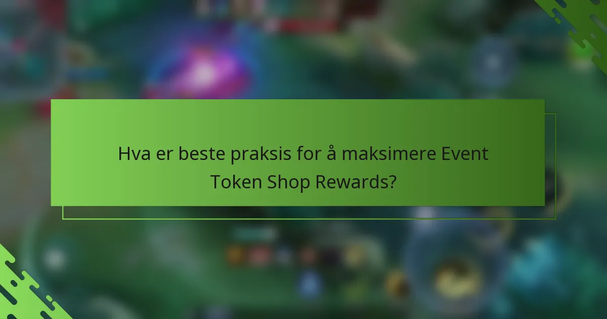 Hva er beste praksis for å maksimere Event Token Shop Rewards?
