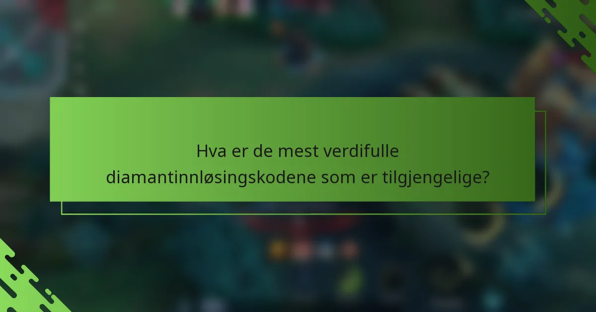 Hva er de mest verdifulle diamantinnløsingskodene som er tilgjengelige?