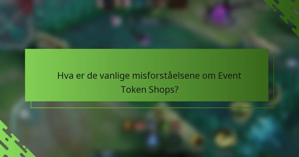Hva er de vanlige misforståelsene om Event Token Shops?