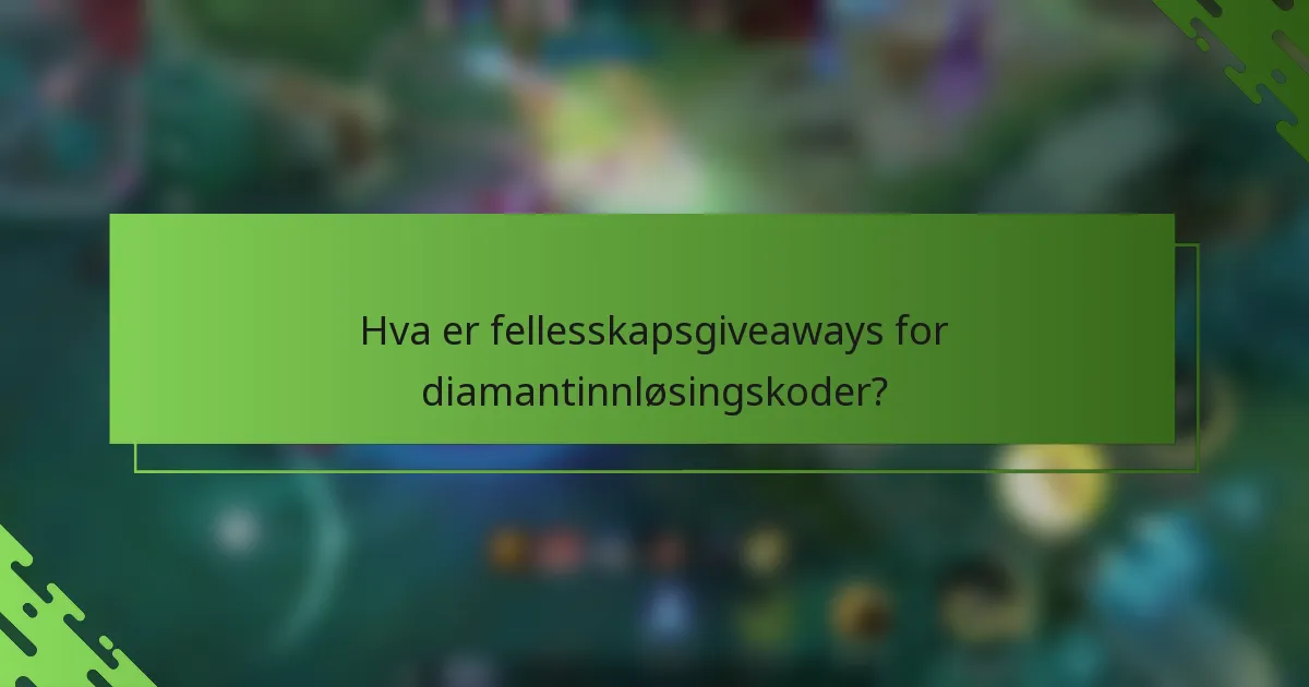 Hva er fellesskapsgiveaways for diamantinnløsingskoder?