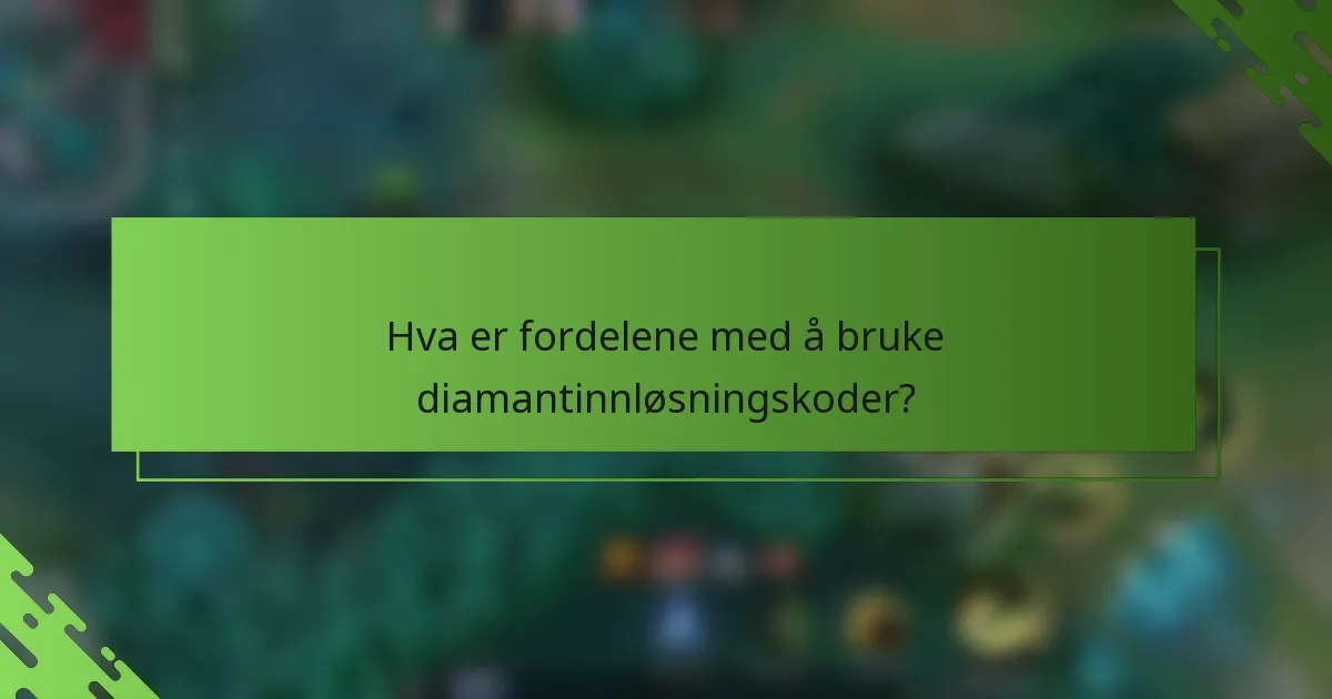 Hva er fordelene med å bruke diamantinnløsningskoder?