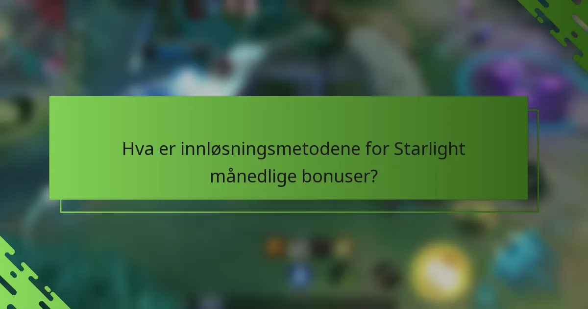 Hva er innløsningsmetodene for Starlight månedlige bonuser?