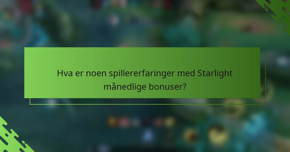 Hva er noen spillererfaringer med Starlight månedlige bonuser?