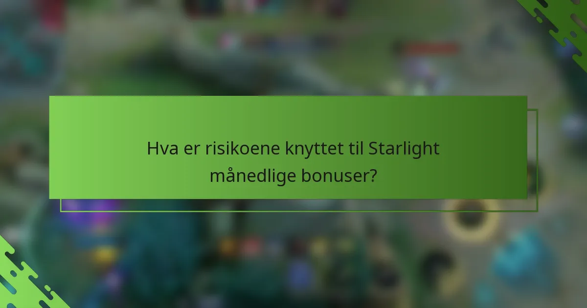 Hva er risikoene knyttet til Starlight månedlige bonuser?