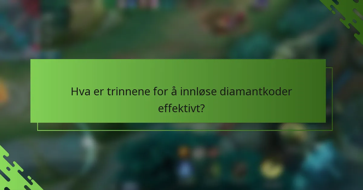 Hva er trinnene for å innløse diamantkoder effektivt?