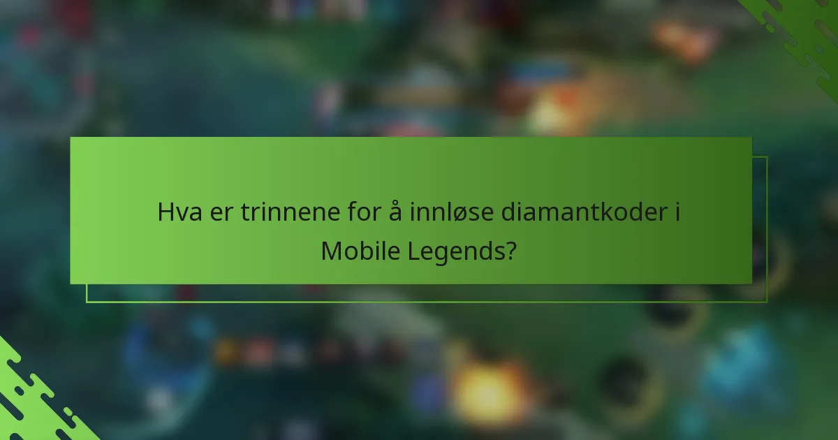 Hva er trinnene for å innløse diamantkoder i Mobile Legends?