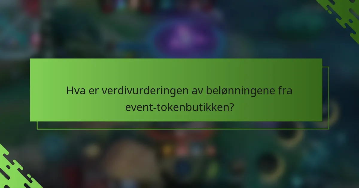 Hva er verdivurderingen av belønningene fra event-tokenbutikken?