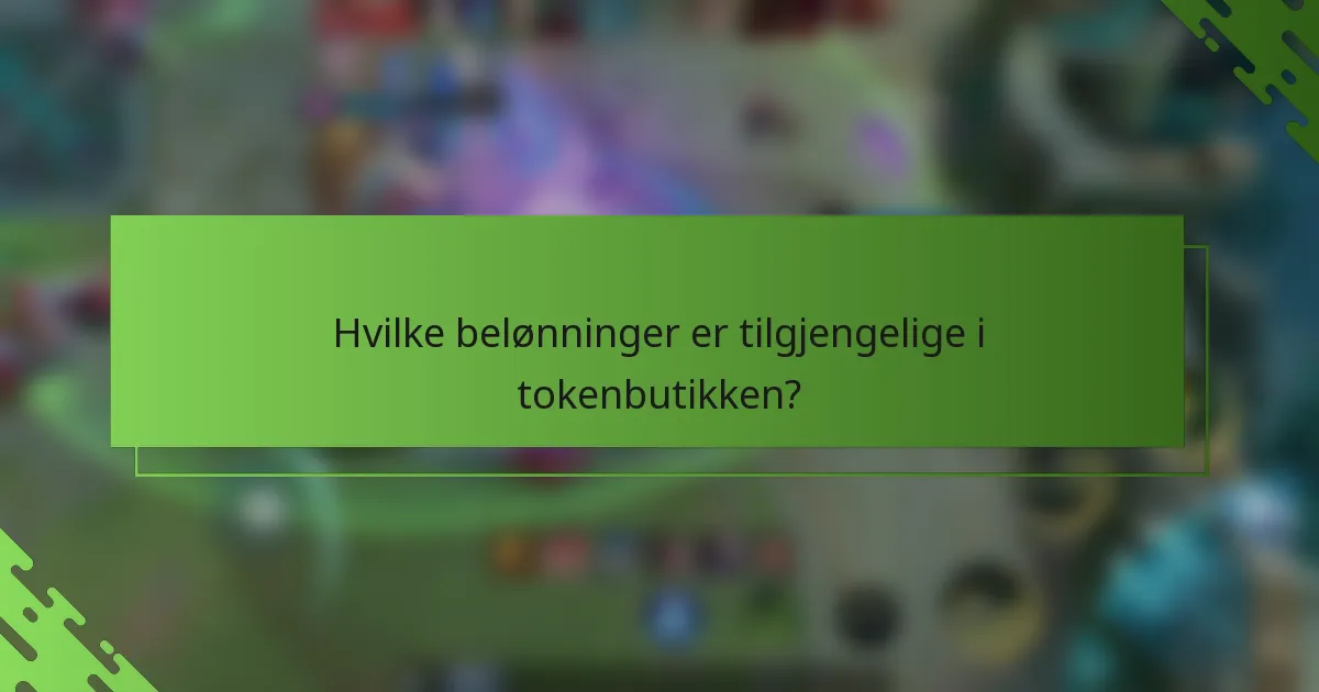 Hvilke belønninger er tilgjengelige i tokenbutikken?