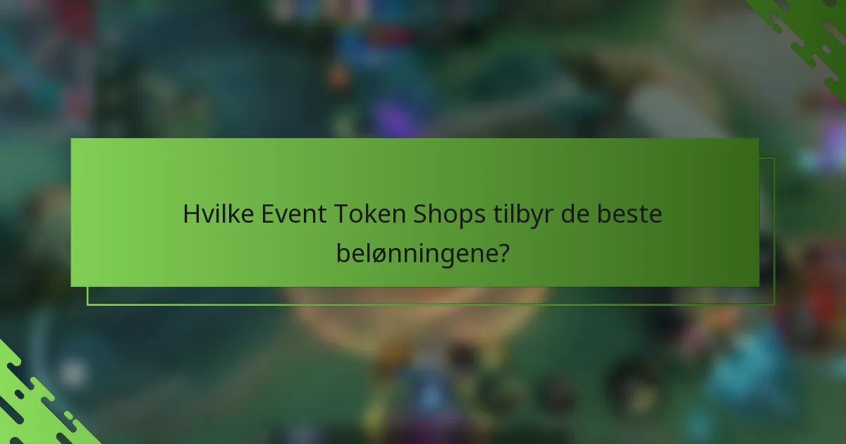 Hvilke Event Token Shops tilbyr de beste belønningene?