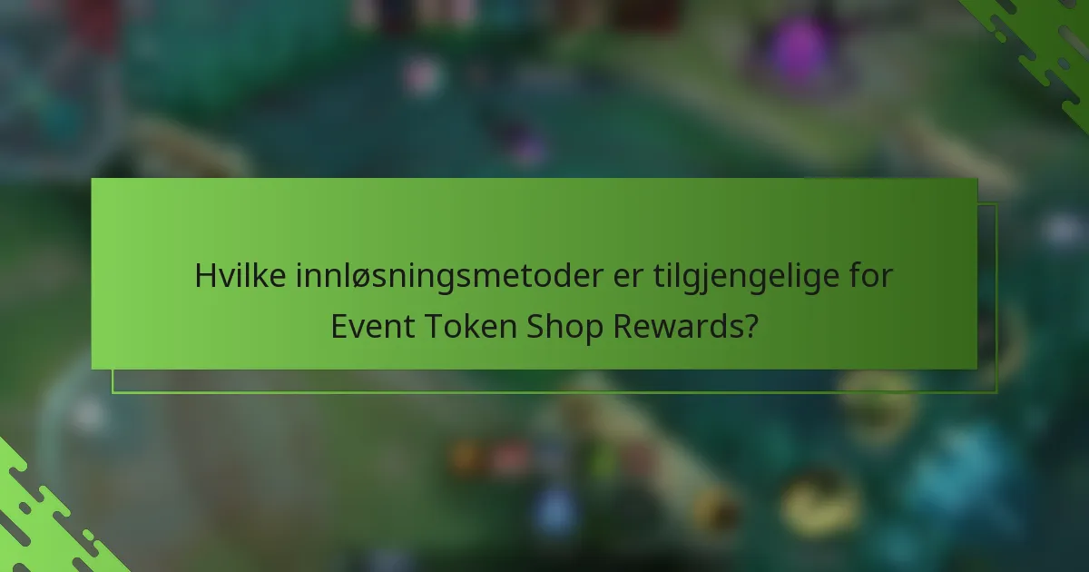 Hvilke innløsningsmetoder er tilgjengelige for Event Token Shop Rewards?