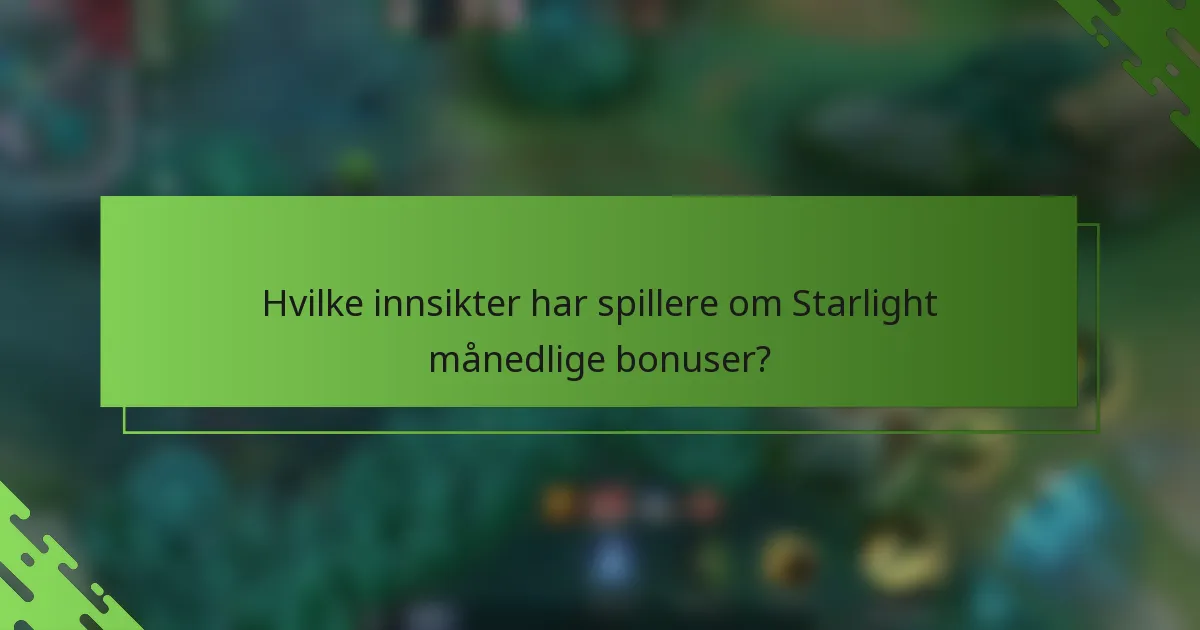 Hvilke innsikter har spillere om Starlight månedlige bonuser?