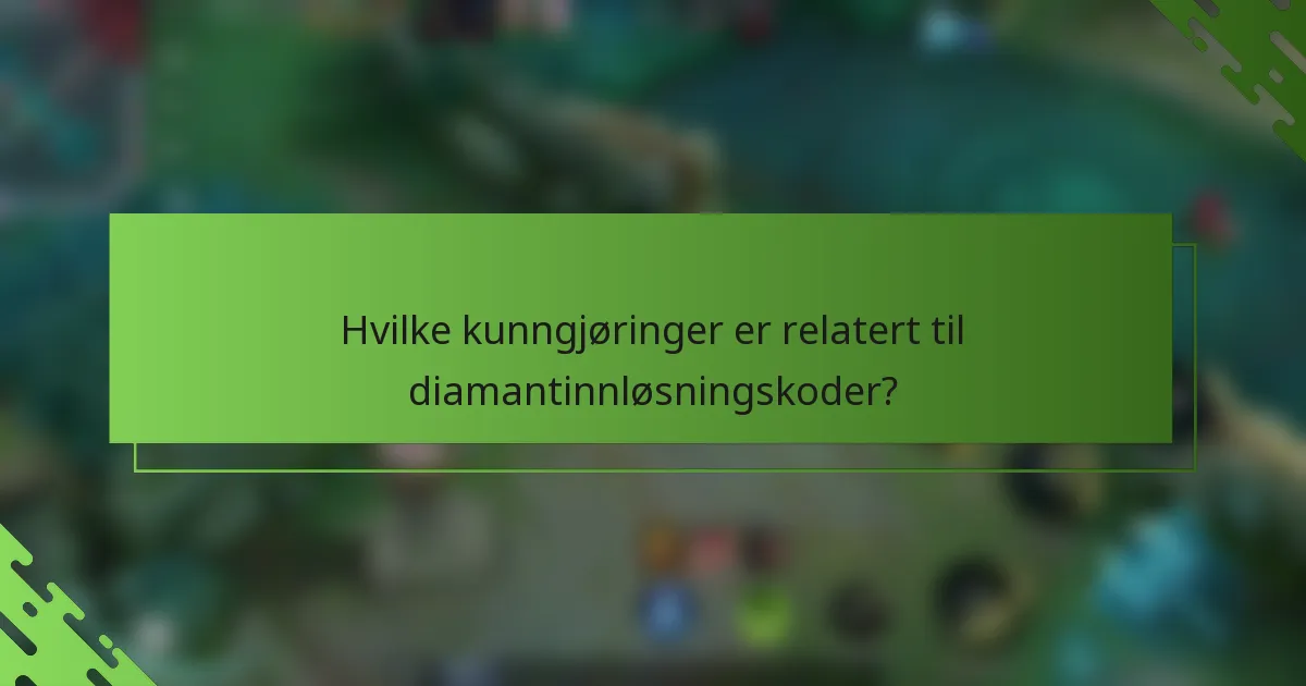 Hvilke kunngjøringer er relatert til diamantinnløsningskoder?