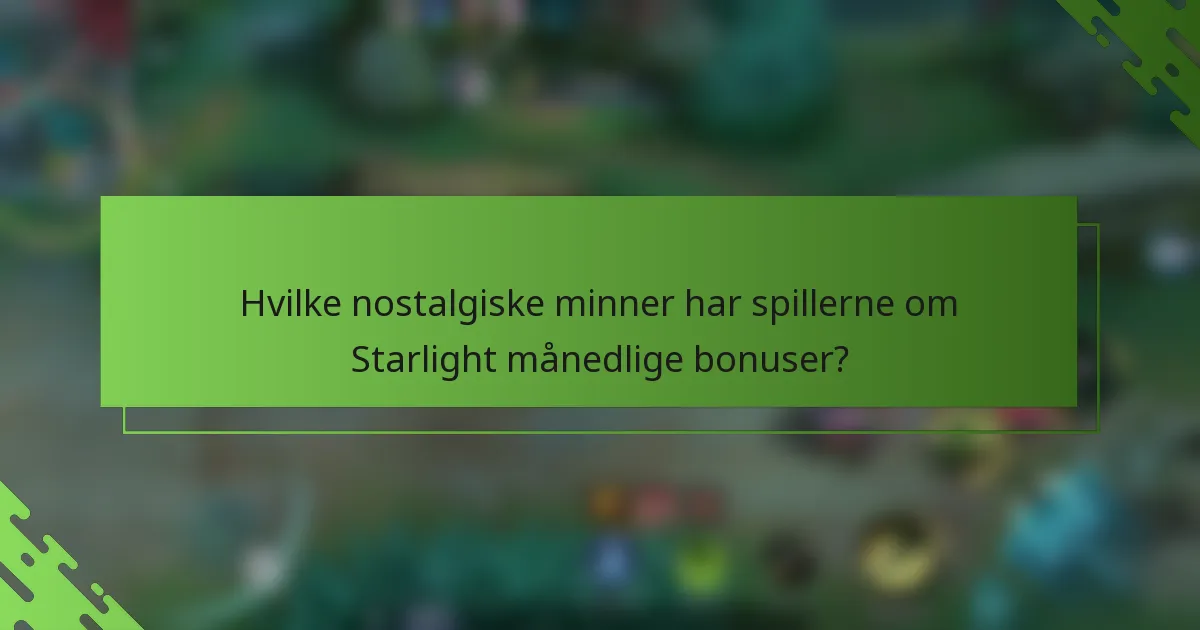 Hvilke nostalgiske minner har spillerne om Starlight månedlige bonuser?