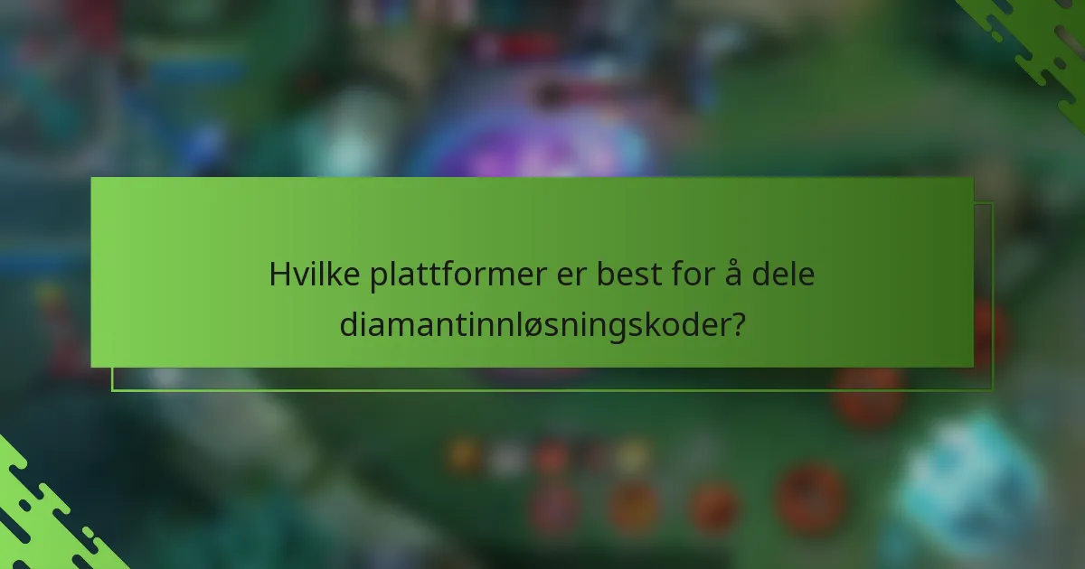 Hvilke plattformer er best for å dele diamantinnløsningskoder?