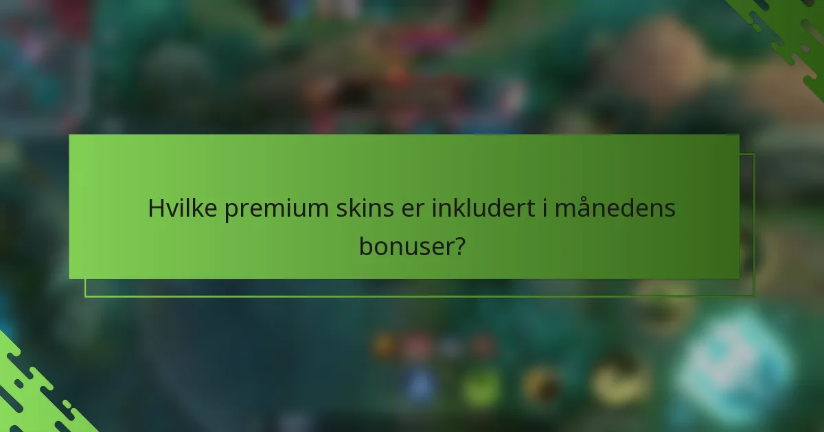 Hvilke premium skins er inkludert i månedens bonuser?