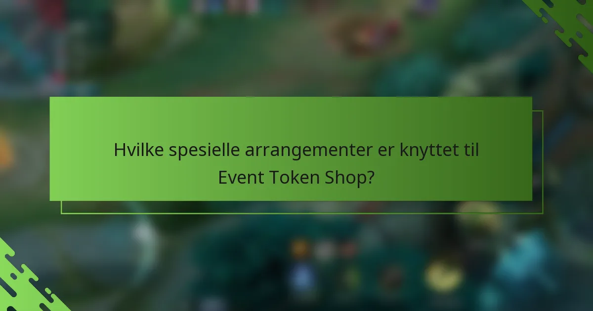 Hvilke spesielle arrangementer er knyttet til Event Token Shop?