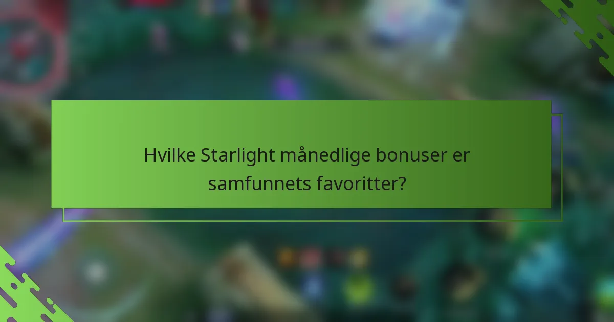 Hvilke Starlight månedlige bonuser er samfunnets favoritter?