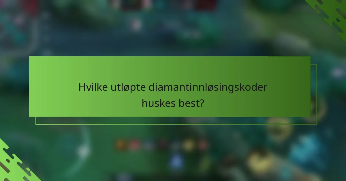 Hvilke utløpte diamantinnløsingskoder huskes best?