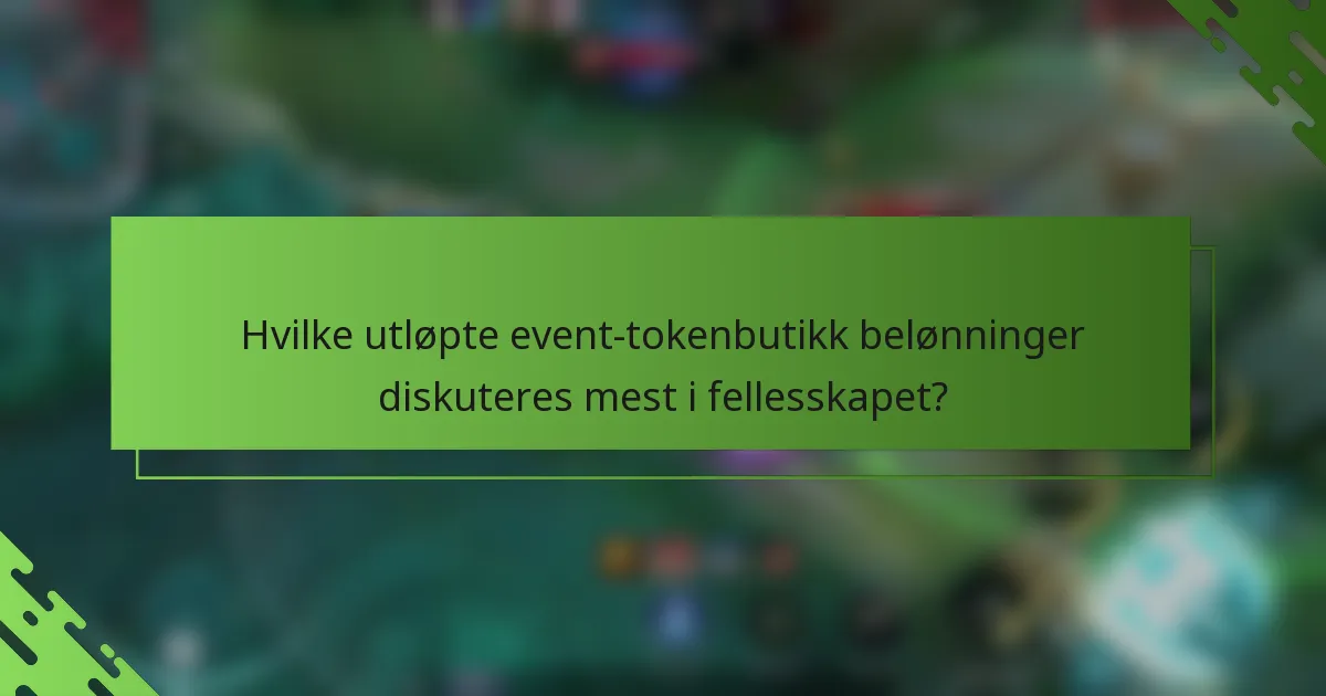 Hvilke utløpte event-tokenbutikk belønninger diskuteres mest i fellesskapet?