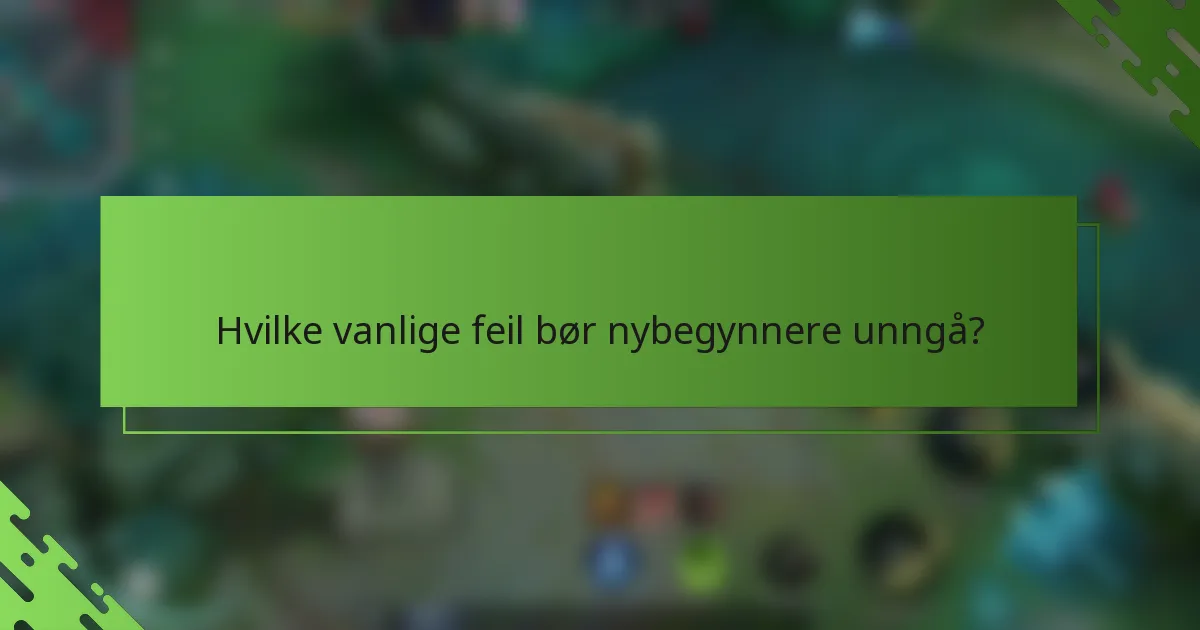 Hvilke vanlige feil bør nybegynnere unngå?