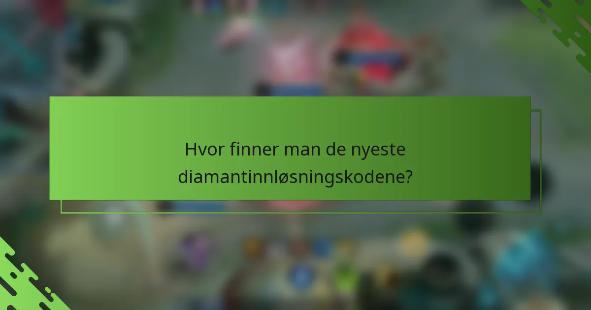 Hvor finner man de nyeste diamantinnløsningskodene?