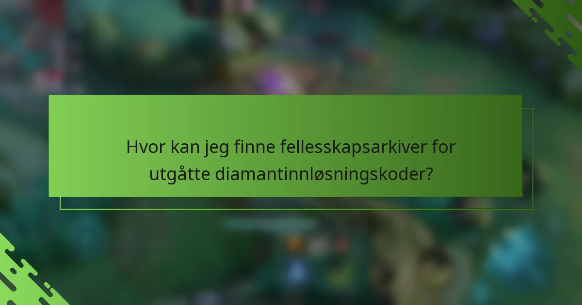 Hvor kan jeg finne fellesskapsarkiver for utgåtte diamantinnløsningskoder?
