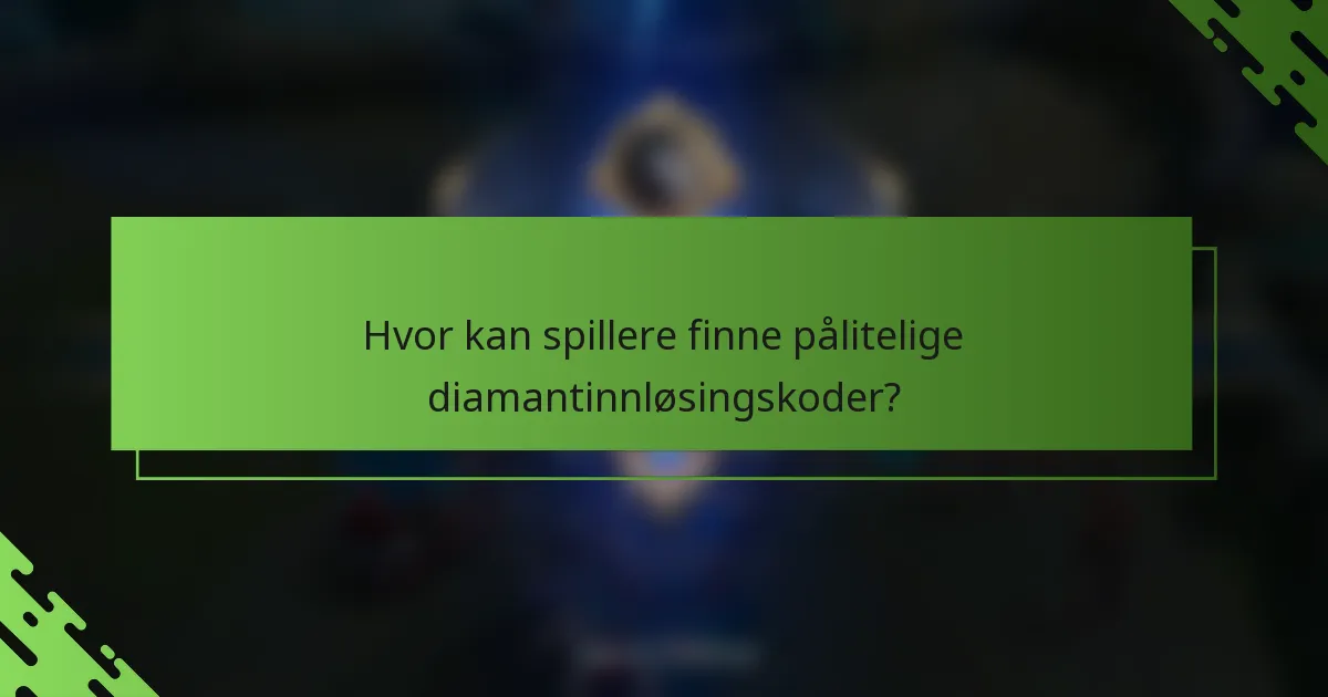 Hvor kan spillere finne pålitelige diamantinnløsingskoder?