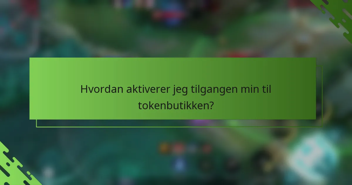 Hvordan aktiverer jeg tilgangen min til tokenbutikken?