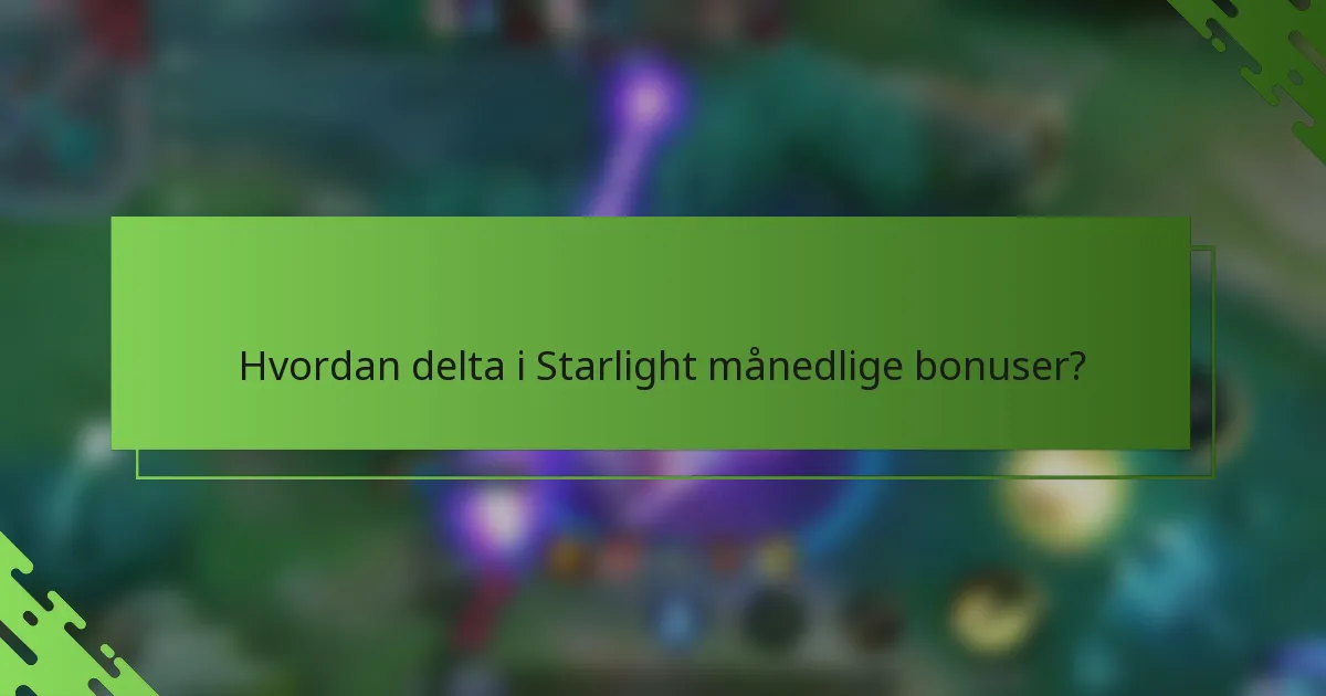 Hvordan delta i Starlight månedlige bonuser?