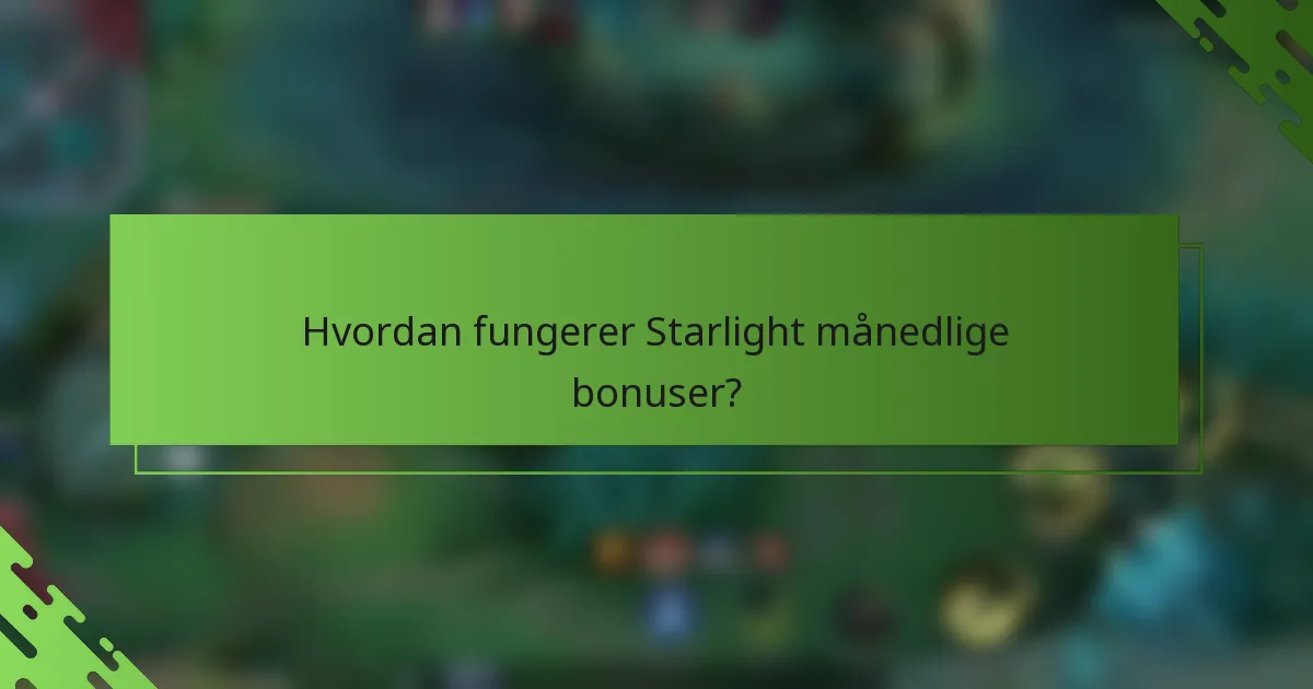 Hvordan fungerer Starlight månedlige bonuser?