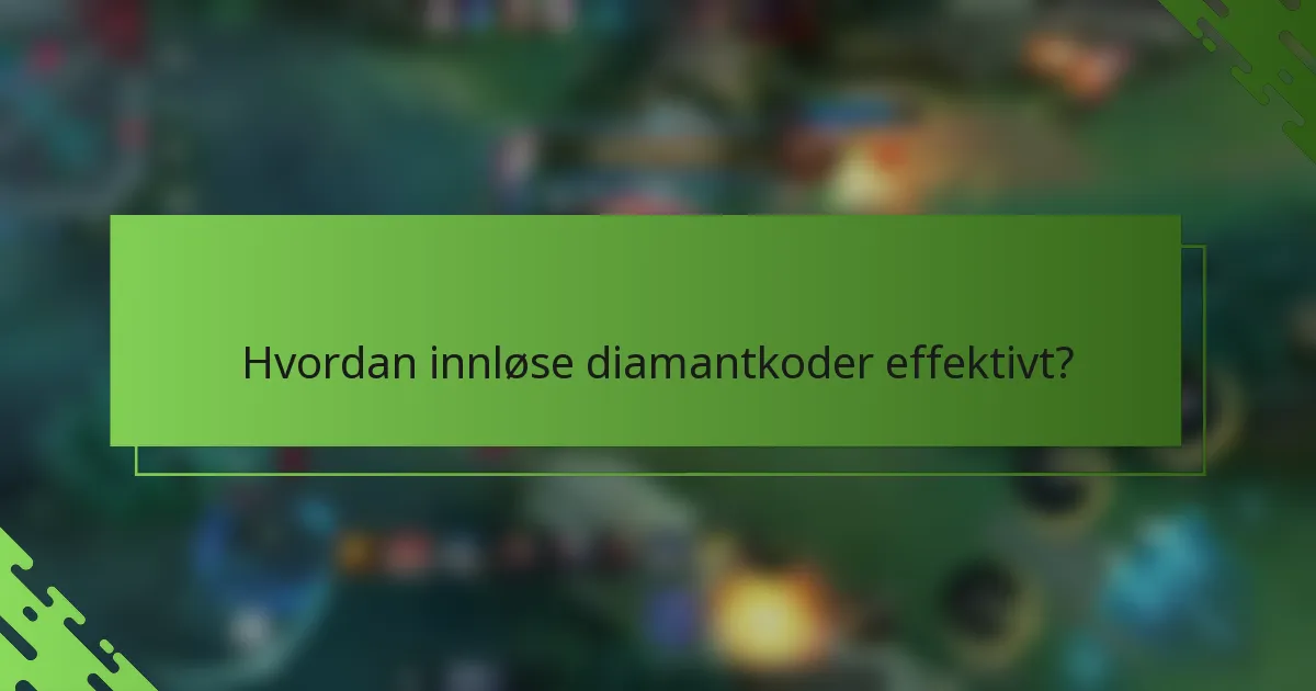 Hvordan innløse diamantkoder effektivt?