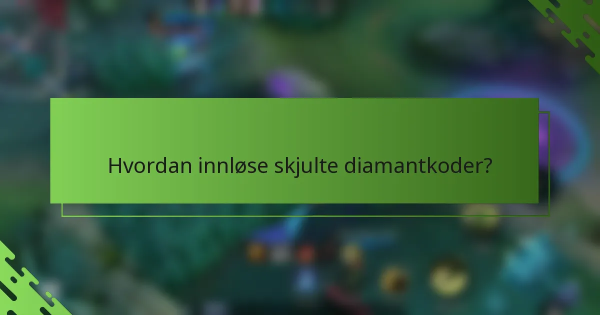 Hvordan innløse skjulte diamantkoder?