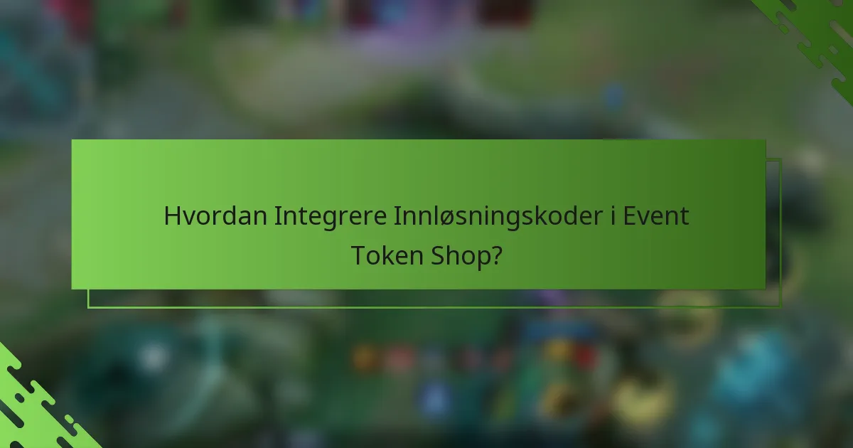 Hvordan Integrere Innløsningskoder i Event Token Shop?