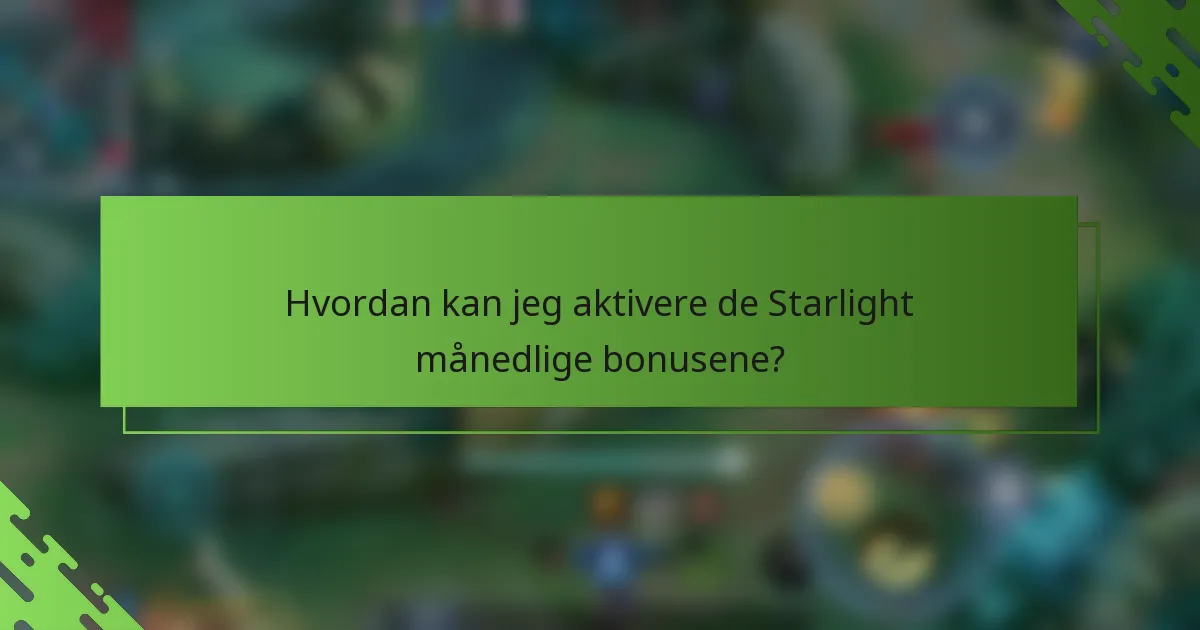 Hvordan kan jeg aktivere de Starlight månedlige bonusene?